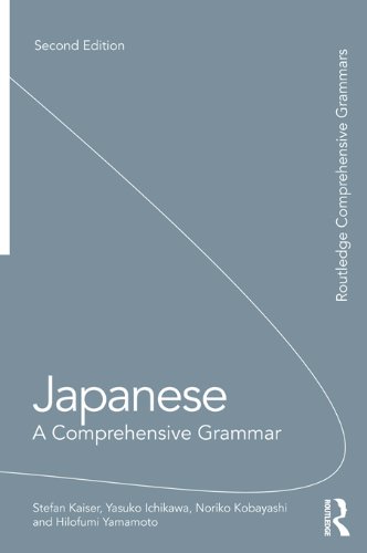 Japanese: A Comprehensive Grammar (Routledge Comprehensive Grammars), by Stefan Kaiser, Yasuko Ichikawa, Noriko Kobayashi, Hilofumi Yamamo