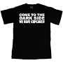 COME TO THE DARK SIDE - WE HAVE CUPCAKES! T-Shirt