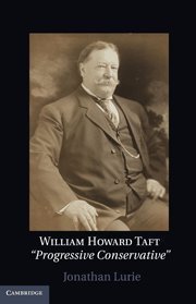 William Howard Taft: The Travails of a Progressive Conservative by Lurie, Jonathan (2011) Hardcover