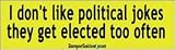 I Don't Like Political Jokes They Get Elected Too Often - Political Bumper Stickers (Medium 10x2.8 in.)