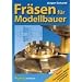 Fr�sen f�r Modellbauer. Band 2: Fr�stechniken, Messen und Sonderanwendungen.