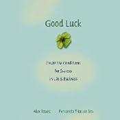 Good Luck: Create the Conditions for Success in Life and Business | [Alex Rovira, Fernando Trias de Bes]