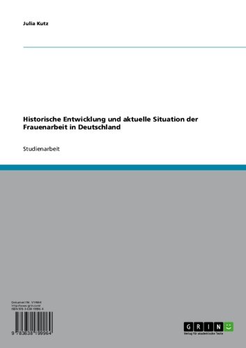 Historische Entwicklung und aktuelle Situation der Frauenarbeit in Deutschland (German Edition)