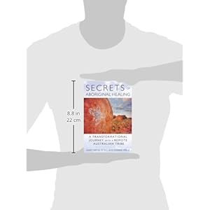 Secrets of Aboriginal Healing: A Physicist's Journey with a Remote Australian Tribe