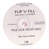 FLIP & FILL FT KELLY LLORENNA / TRUE LOVE NEVER DIES