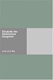 Elizabeth: the Disinherited Daugheter