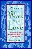 Doing Work You Love : Discovering Your Purpose and Realizing Your Dreams