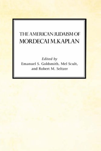 The American Judaism of Mordecai M. Kaplan (Reappraisals in Jewish Social and Intellectual History)