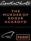 The Murder of Roger Ackroyd: Hercule Poirot Investigates
