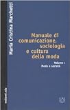 Manuale di comunicazione, sociologia e cultura della moda: 1 (Meltemi.edu)