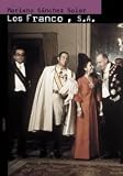 Los Franco, S.A./ The Francos, S.A.: Ascension y caida de la familia del ultimo dictador de Occidente/ The Ascension and Fall of the Family of the ... Memoria/ the Good Memory) (Spanish Edition)