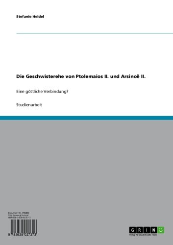 Die Geschwisterehe von Ptolemaios II. und Arsinoë II.: Eine göttliche Verbindung? (German Edition)