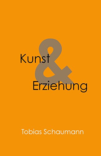 Kunst und Erziehung: Kunst in der Erziehung und Erziehung als Kunst (German Edition)