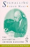 Signalling from Mars : the letters of Arthur Ransome