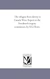The refugees from slavery in Canada West. Report to the Freedmen's inquiry commission, by S.G. Howe.