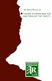 Theism, Atheism and the Doctrine of the Trinity: The Trinitarian Theologies of Karl Barth and Jurgen Moltmann in Response to Protest Atheism (American Academy of Religion, Academy Series No. 53)