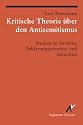 Kritische Theorie über den Antisemitismus. Studien zu Struktur, Erklärungspotential und Aktualität: Studien zur Struktur, Erklärungspotential und Aktualität