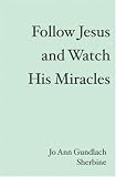 Follow Jesus and Watch His Miracles