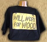 Will Work For Wood T-Shirt - Large - Black
