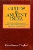 Guilds in ancient India: A study of guild organization in northern India and western Deccan from circa 600 BC to circa 600 AD