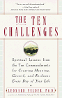 The Ten Challenges: Spiritual Lessons from the Ten Commandments for Creating Meaning, Growth and Ric hness Every Day of Your Life