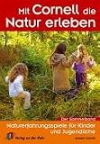  : Mit Cornell die Natur erleben: Naturerfahrungsspiele f&uuml;r Kinder und Jugendliche. Der Sammelband mit 5 neuen Spielen