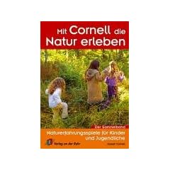 Mit Cornell die Natur erleben: Naturerfahrungsspiele f�r Kinder und Jugendliche. Der Sammelband mit 5 neuen Spielen