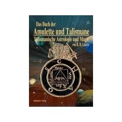 Das Buch der Amulette und Talismane - Talismanische Astrologie und Magie: Behandelt die Lehre von den astrologischen und magischen Kr�ften, edler und ... und zur sachgem��en Herstellung von Amuletten