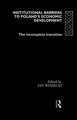 Institutional Barriers to Economic Development: Poland's Incomplete Transition (Routledge Studies of Societies in Transition)