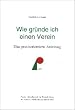 Wie gr�nde ich einen Verein. Eine praxisorientierte Anleitung.