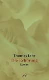 Die Erh�rung - Thomas Lehr