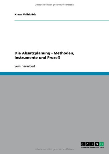 Die Absatzplanung - Methoden, Instrumente und Proze�