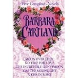 Barbara Cartland : Five Complete Novels (Moon over Eden, No Time for Love, The Incredible Honeymoon, Kiss the Moonlight, A Kiss in Rome)