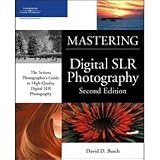 Mastering Digital SLR Photography, Second Edition, Softcover Book by David D. Busch, 300 Pages, 4-Color