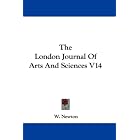 The London Journal Of Arts And Sciences V14 by  W. Newton