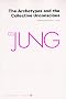 The Archetypes and The Collective Unconscious (Collected Works of C.G. Jung Vol.9 Part 1)