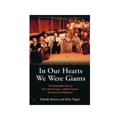 In Our Hearts We Were Giants: The Remarkable Story of the Lilliput Troupe--A Dwarf Family's Survival of the Holocaust