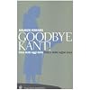 Goodbye Kant! Cosa resta oggi della Critica della ragion pura