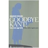 Goodbye Kant! Cosa resta oggi della Critica della ragion puradi Maurizio Ferraris