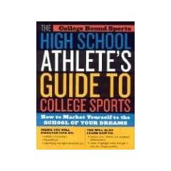The High School Athlete's Guide to College Sports: How to Market Yourself to the School of Your Dreams