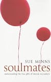 Soulmates: Understanding the True Gifts of Intese Encounters