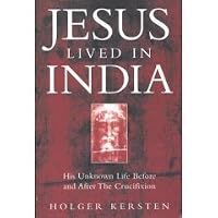 Jesus Lived in India: His Unknown Life Before and After the Crucifixion