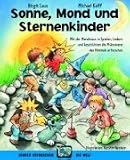 Sonne, Mond und Sternenkinder: Mit der Mondmaus in Spielen, Liedern und Geschichten die Ph&auml;nomene des Himmels erforschen - Birgit Laux, Michael Kalff