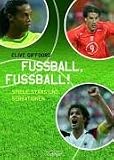 Fu&szlig;ball, Fu&szlig;ball!: Spiele, Stars und Sensationen - Clive Gifford