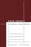 High impact internal evaluation : a practitioner's guide to evaluating and consulting inside organizations