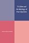 T. S. Eliot and the Ideology of Four Quartets