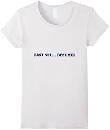 Women's Last Set Best Set Fitness Gym Motivational T-Shirt Large White