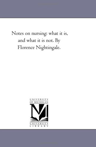 Notes on nursing: what it is, and what it is not. By Florence Nightingale.