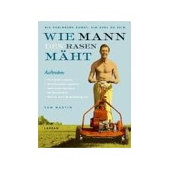 Wie Mann den Rasen m�ht. Die verlorene Kunst, ein Kerl zu sein