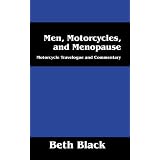 Men, Motorcycles, and Menopause: Motorcycle Travelogue and Commentary